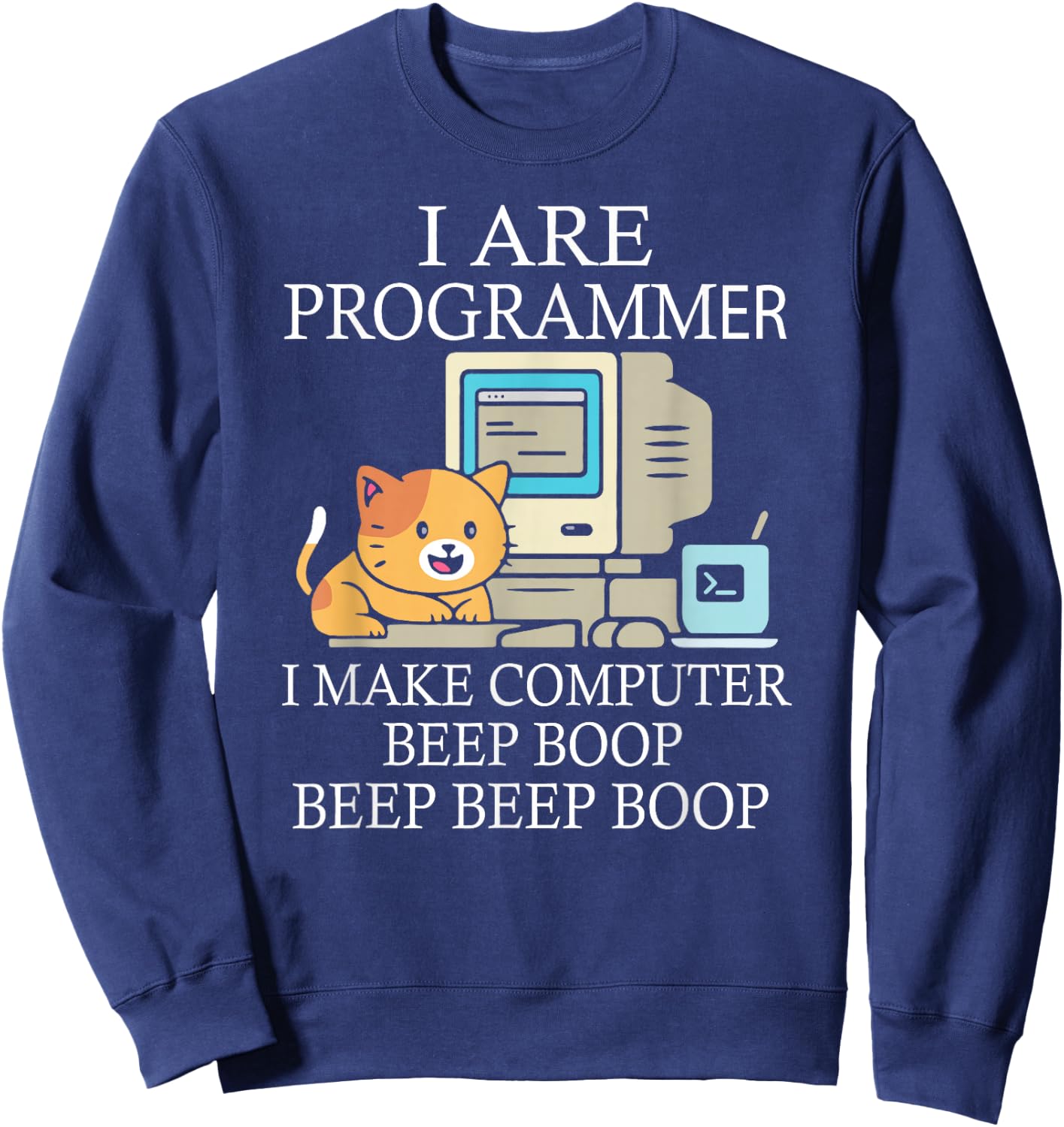 I Are Programmer I Make Computer Programmer Beep Boop Sweatshirt - Sweatshirt | Navy