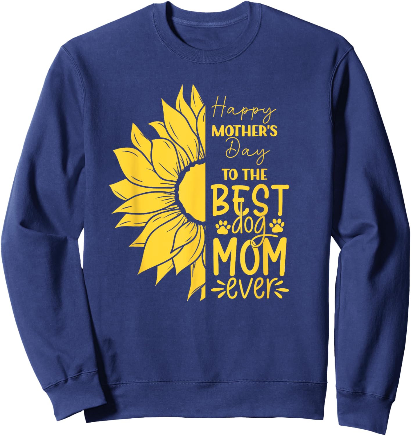 Happy Mother's Day To The Best Dog Mom Ever Sun Flower Sweatshirt - Sweatshirt | Navy