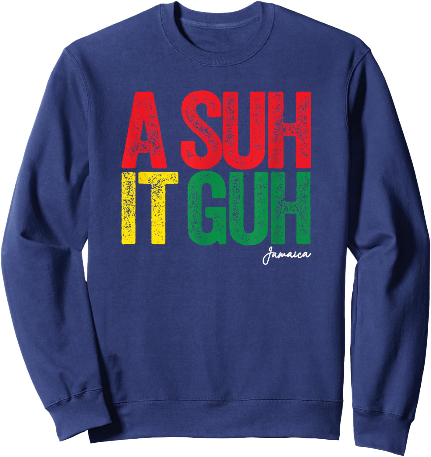 A Suh it Guh Jamaica Patois Funny Jamaican Slang Souvenir Sweatshirt - Sweatshirt | Navy