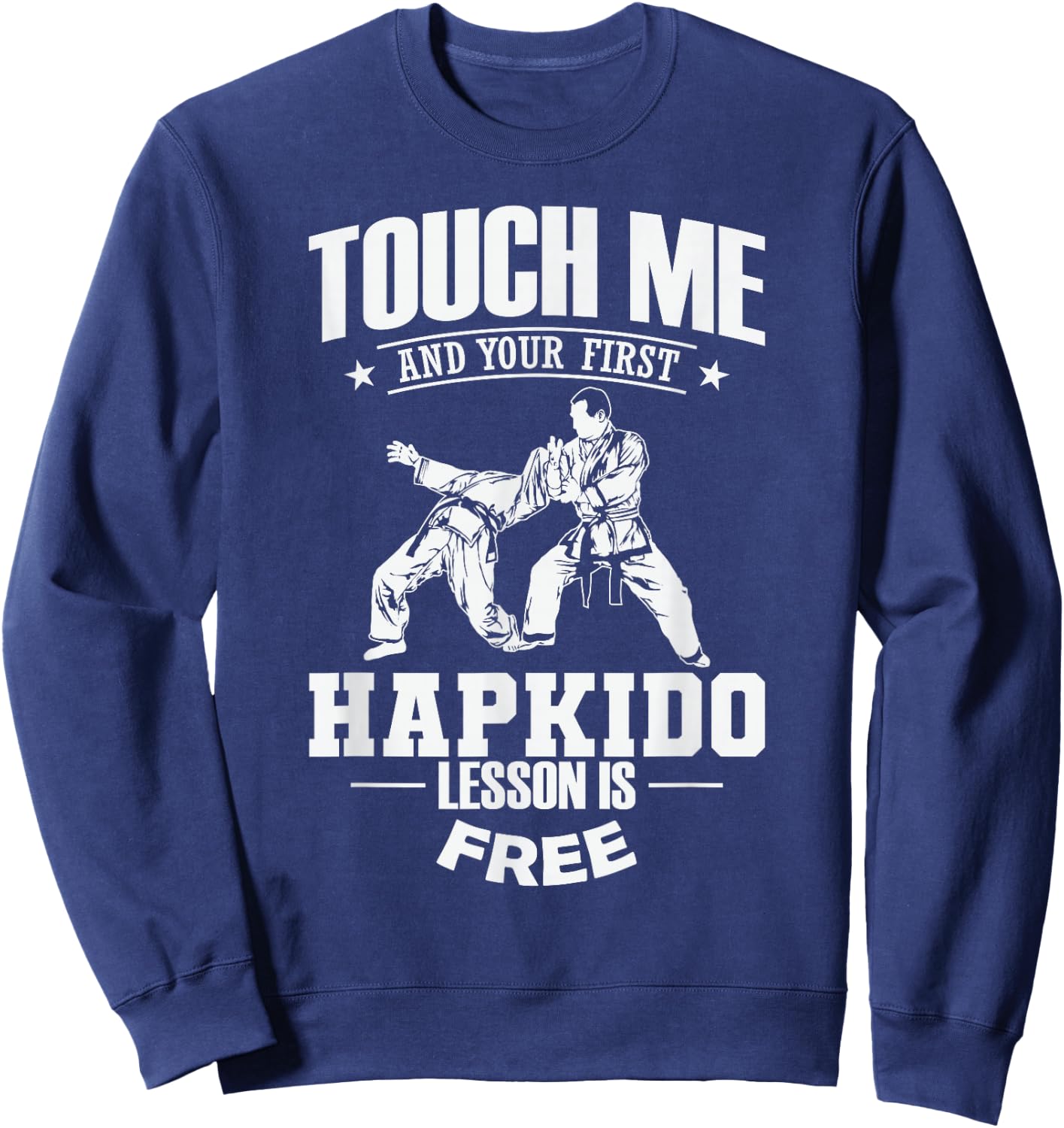 Touch Me and Your First Hapkido Lesson is Free Sweatshirt - Sweatshirt | Navy