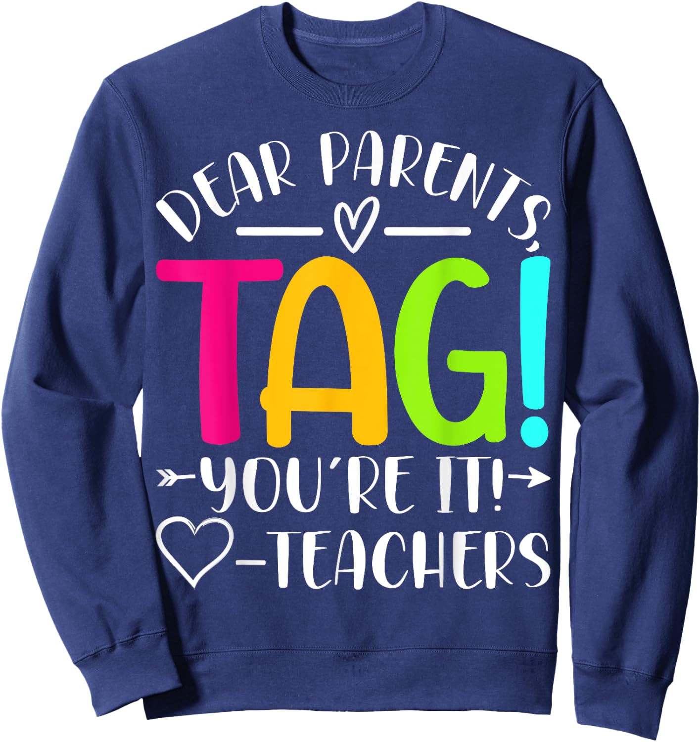 Dear Parents Tag You're It Love Teachers Last Day of School Sweatshirt - Sweatshirt | Navy