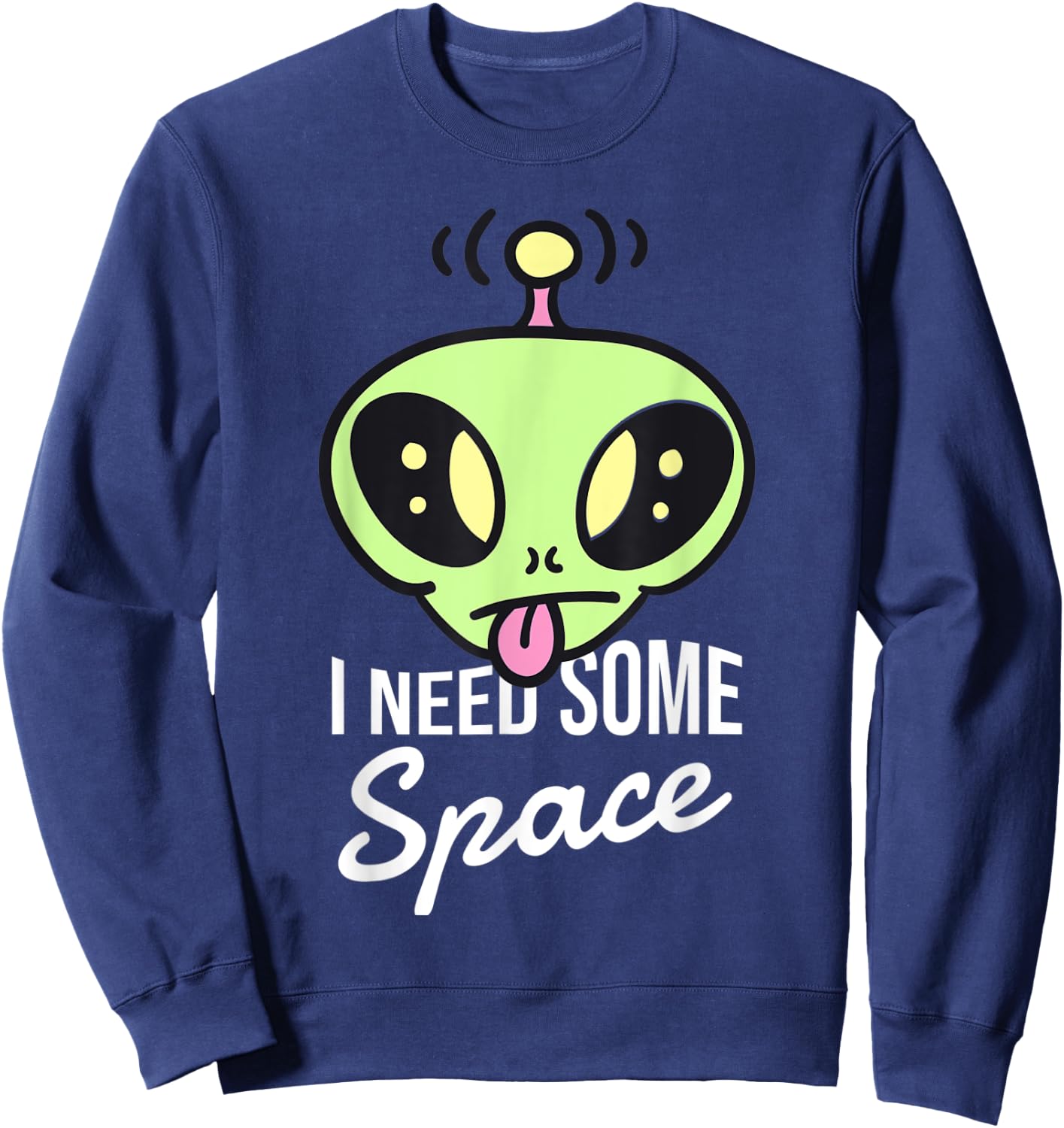 I need some space funny alien Sweatshirt - Sweatshirt | Navy