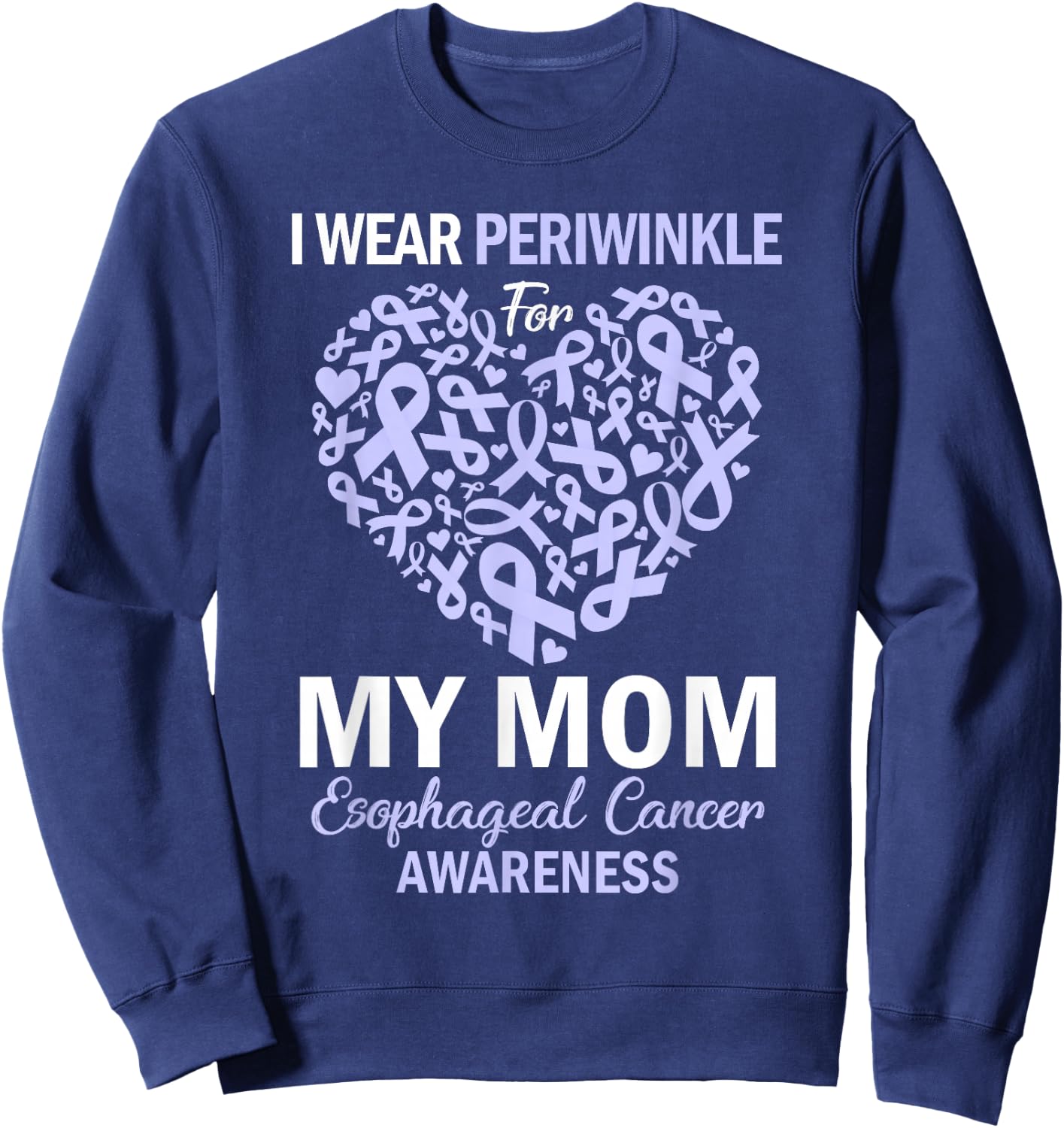 I Wear Periwinkle For My Mom Esophageal Cancer Awareness Sweatshirt - Sweatshirt | Navy
