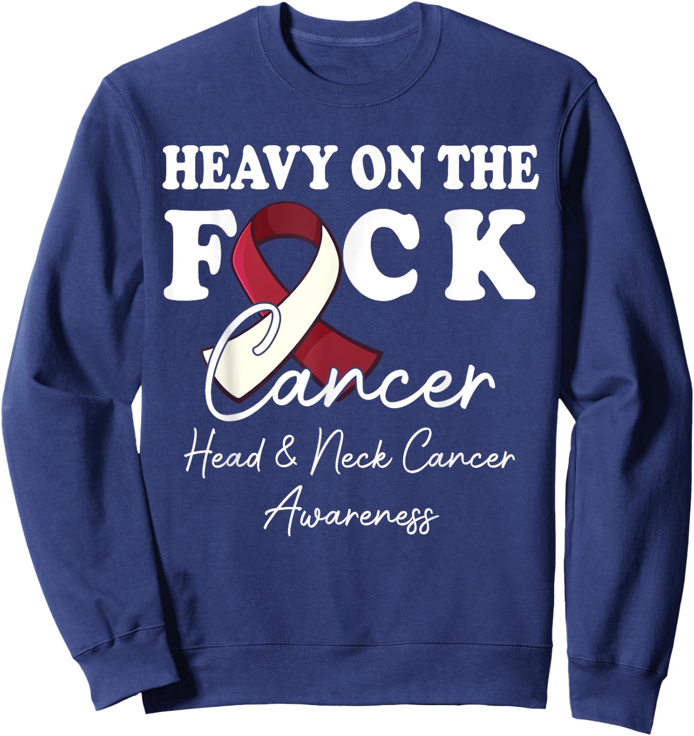 Heavy On The Fuck Cancer Survivor Head & Neck Cancer Support Sweatshirt - Sweatshirt | Navy
