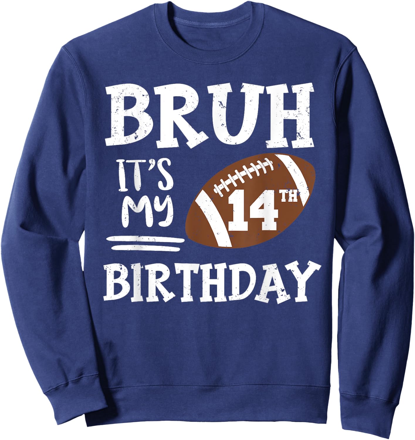 Bruh It's My 14th Birthday 14 Year Old Football Player Sweatshirt - Sweatshirt | Navy
