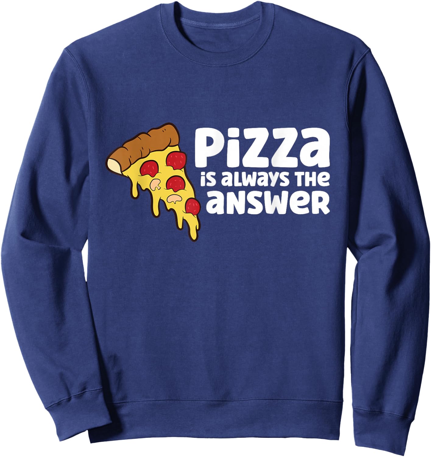 Funny Pizza Lover Pizza is Always The Answer Sweatshirt - Sweatshirt | Navy