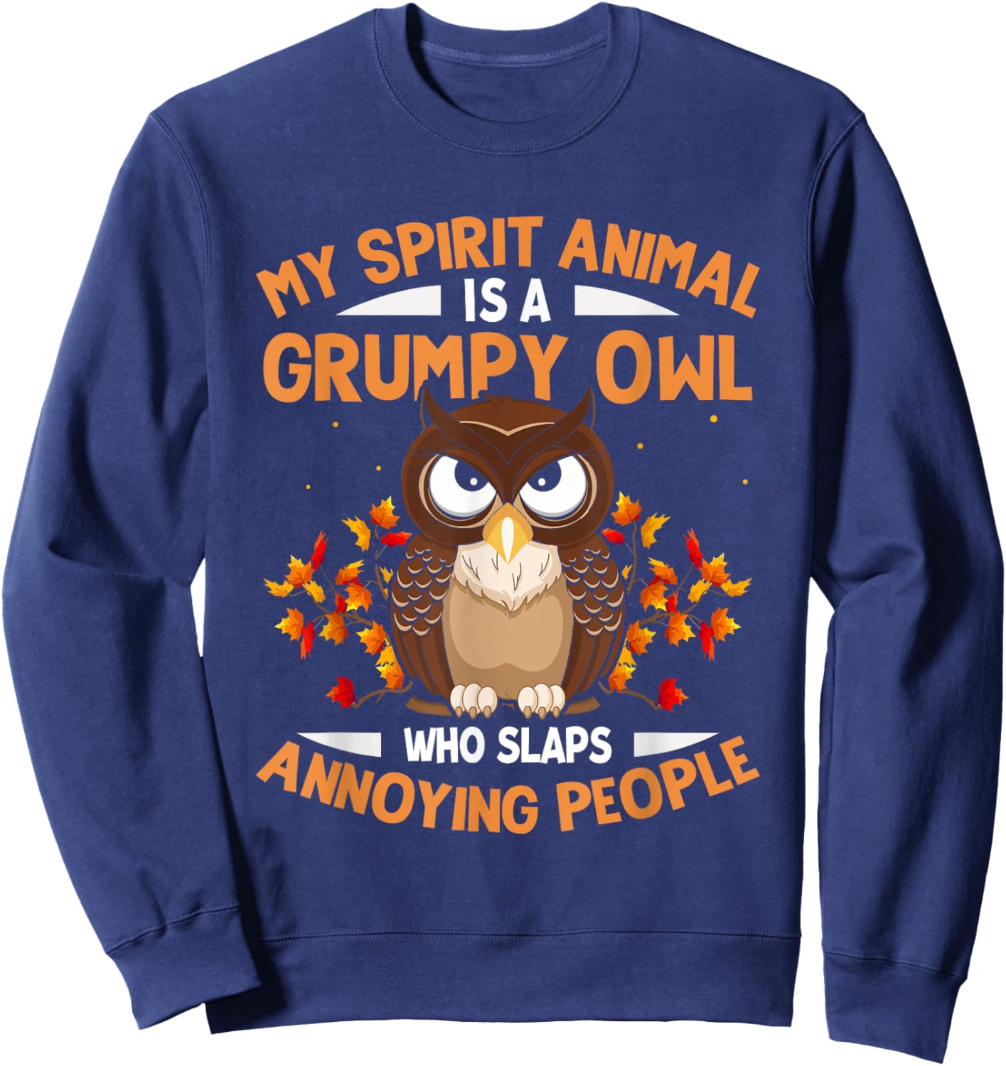 My Spirit Animal Is a Grumpy Owl - Funny Owl Lover Sweatshirt - Sweatshirt | Navy
