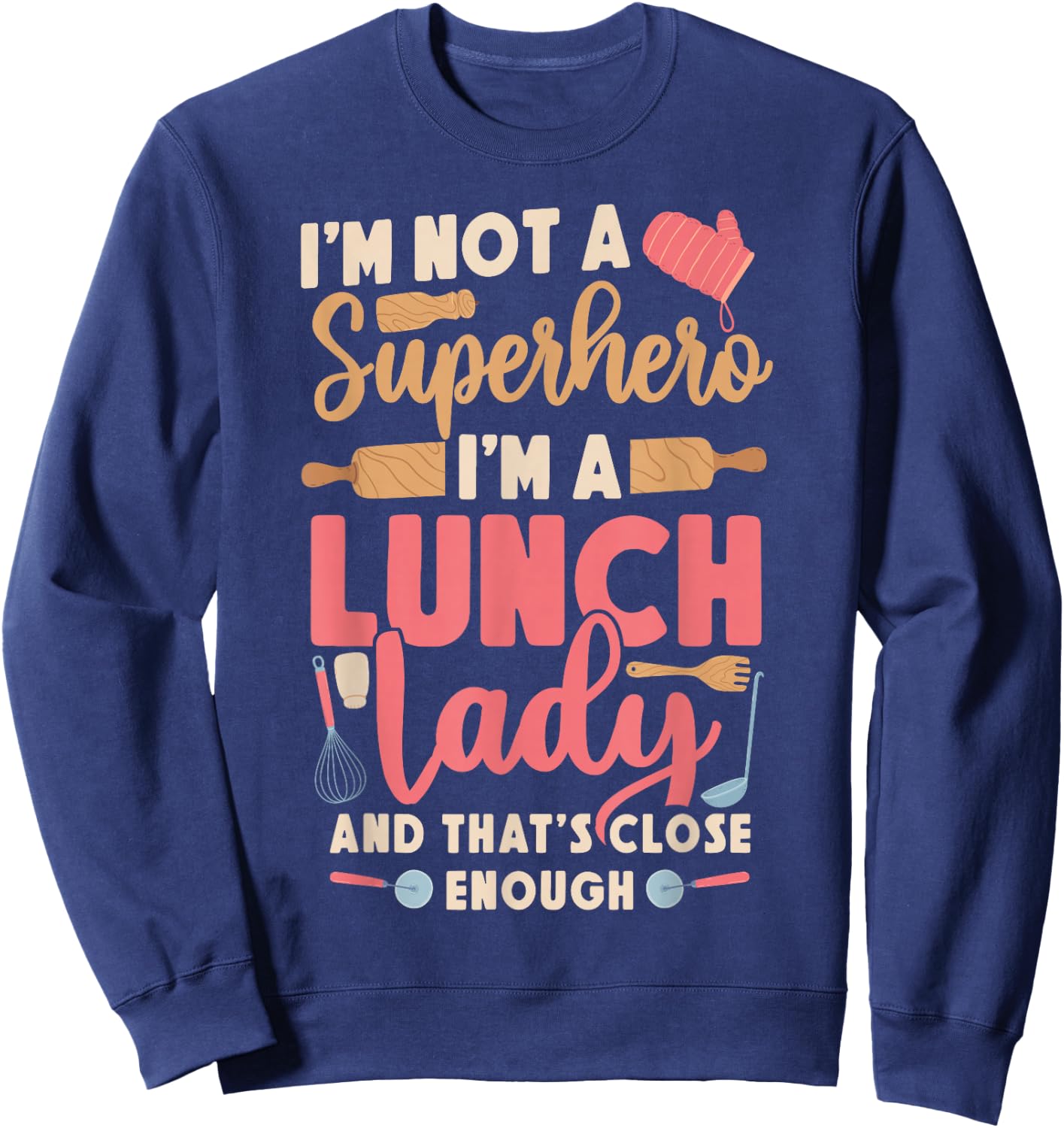 Lunch Lady I'm Not A Superhero I'm A Lunch Lady And That's Sweatshirt - Sweatshirt | Navy