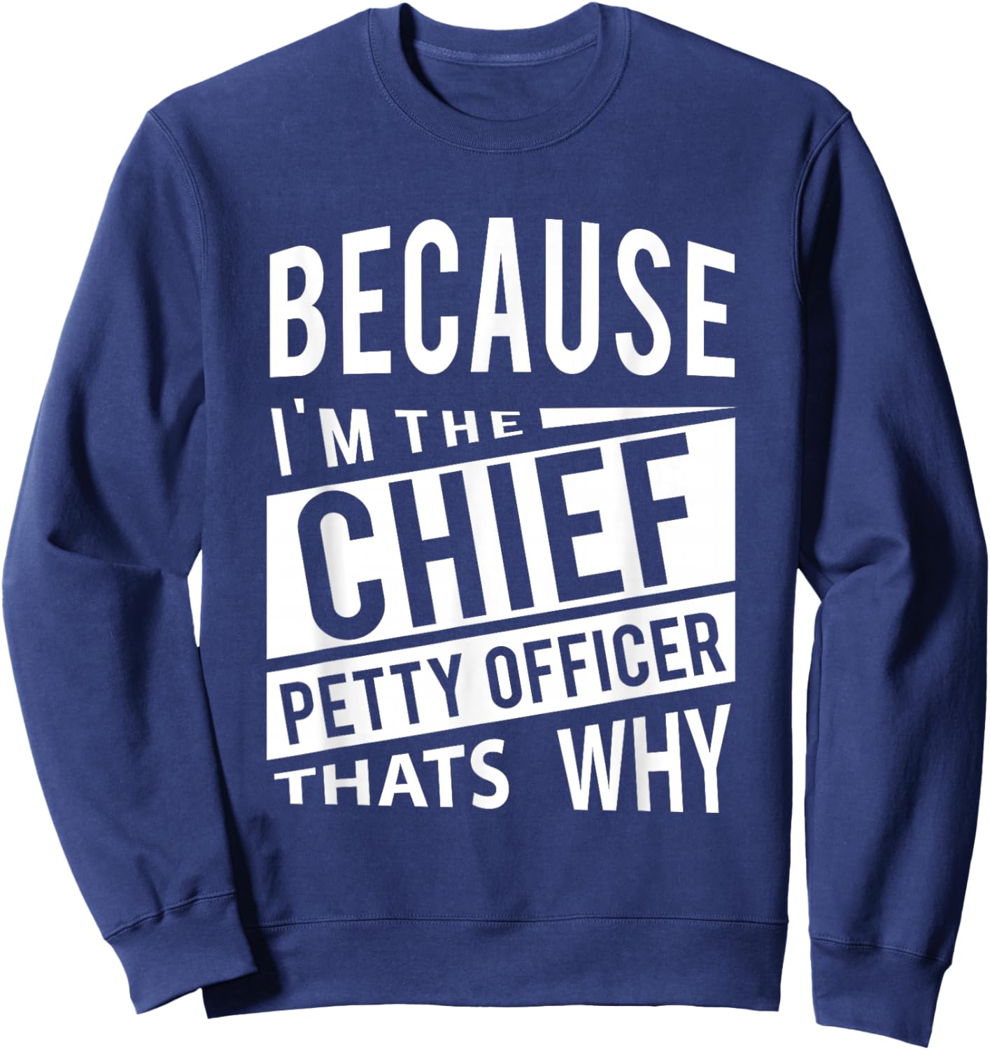 Because I'm The Chief Petty Officer CPO - That's Why NCO Sweatshirt - Sweatshirt | Navy