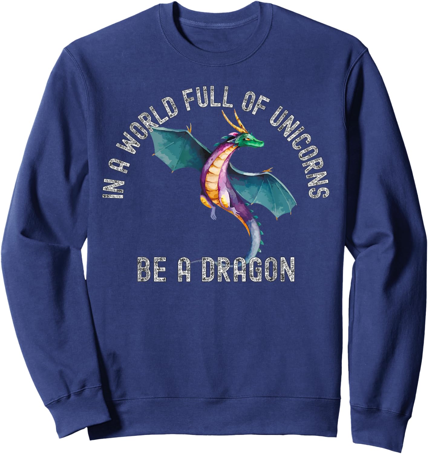 In A World Full Of Unicorns Be A Dragon Lore Apparel Sweatshirt - Sweatshirt | Navy