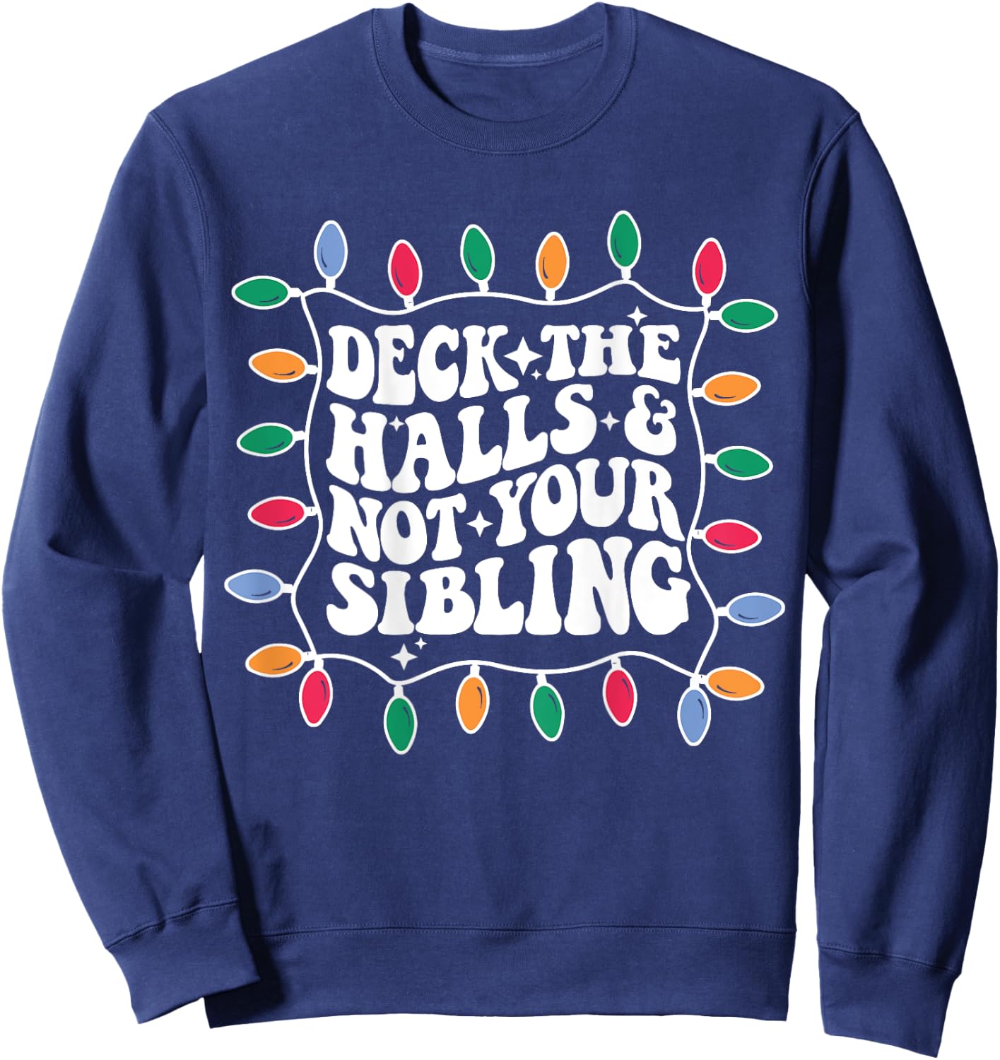 Deck The Halls And Not Your Sibling Christmas Light Sweatshirt - Sweatshirt | Navy