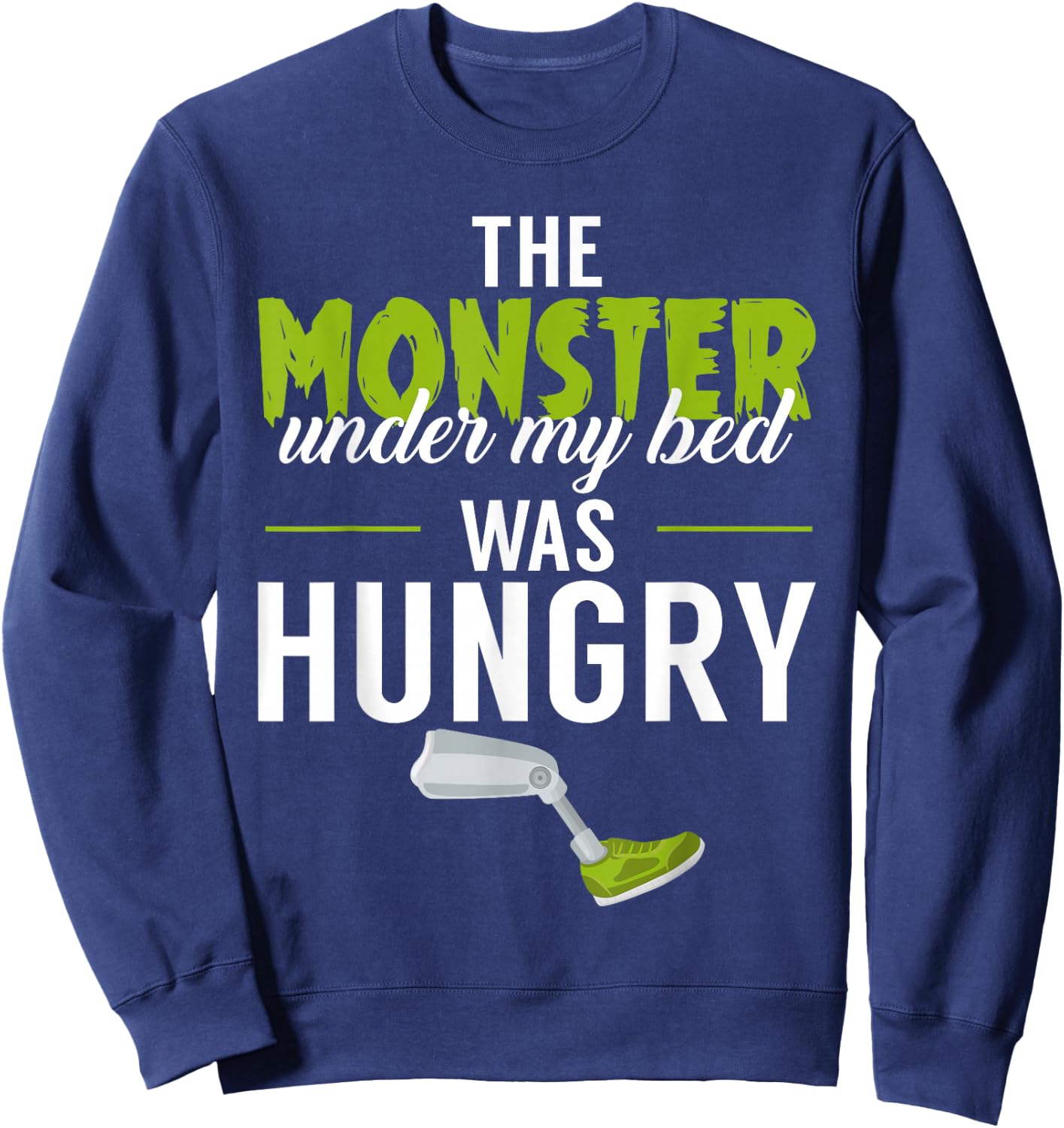 The Monster Under My Bed Was Hungry Amputee Amputation Funny Sweatshirt - Sweatshirt | Navy