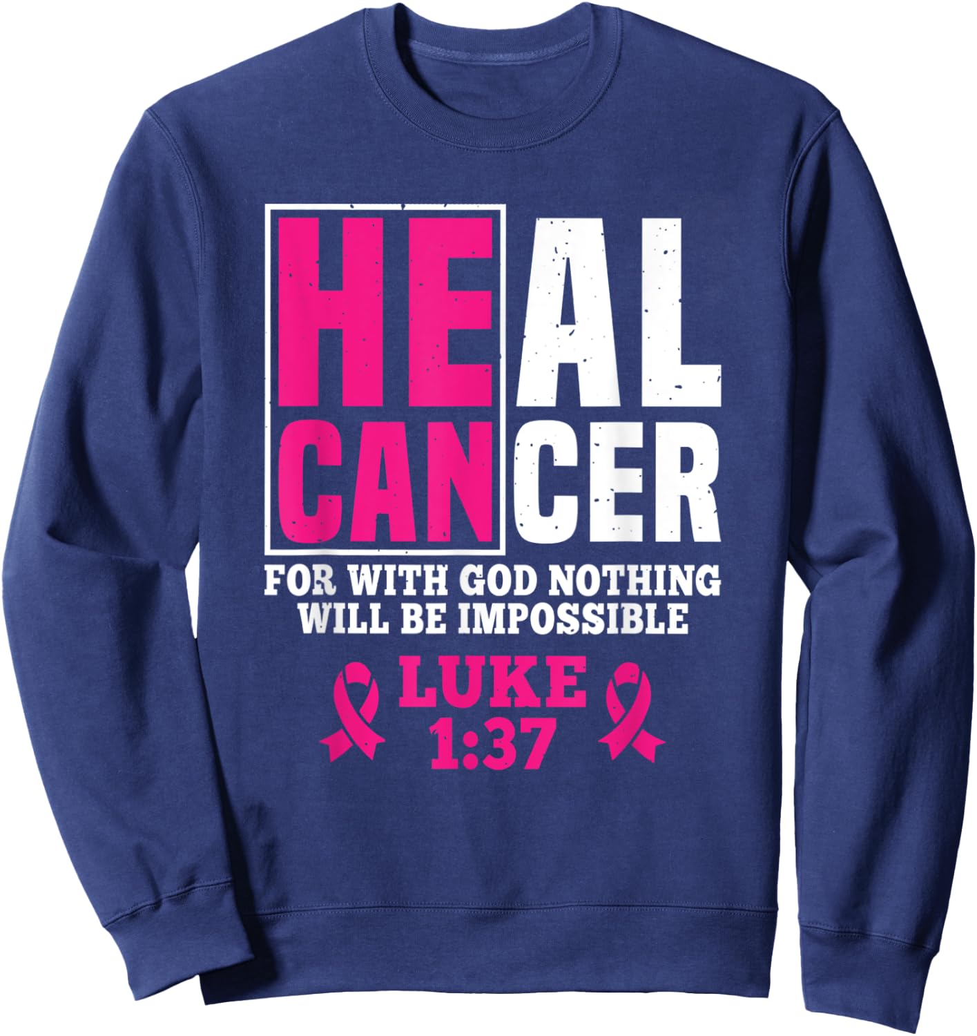 He Can Heal Cancer For With God Nothing Will Be Impossible Sweatshirt - Sweatshirt | Navy