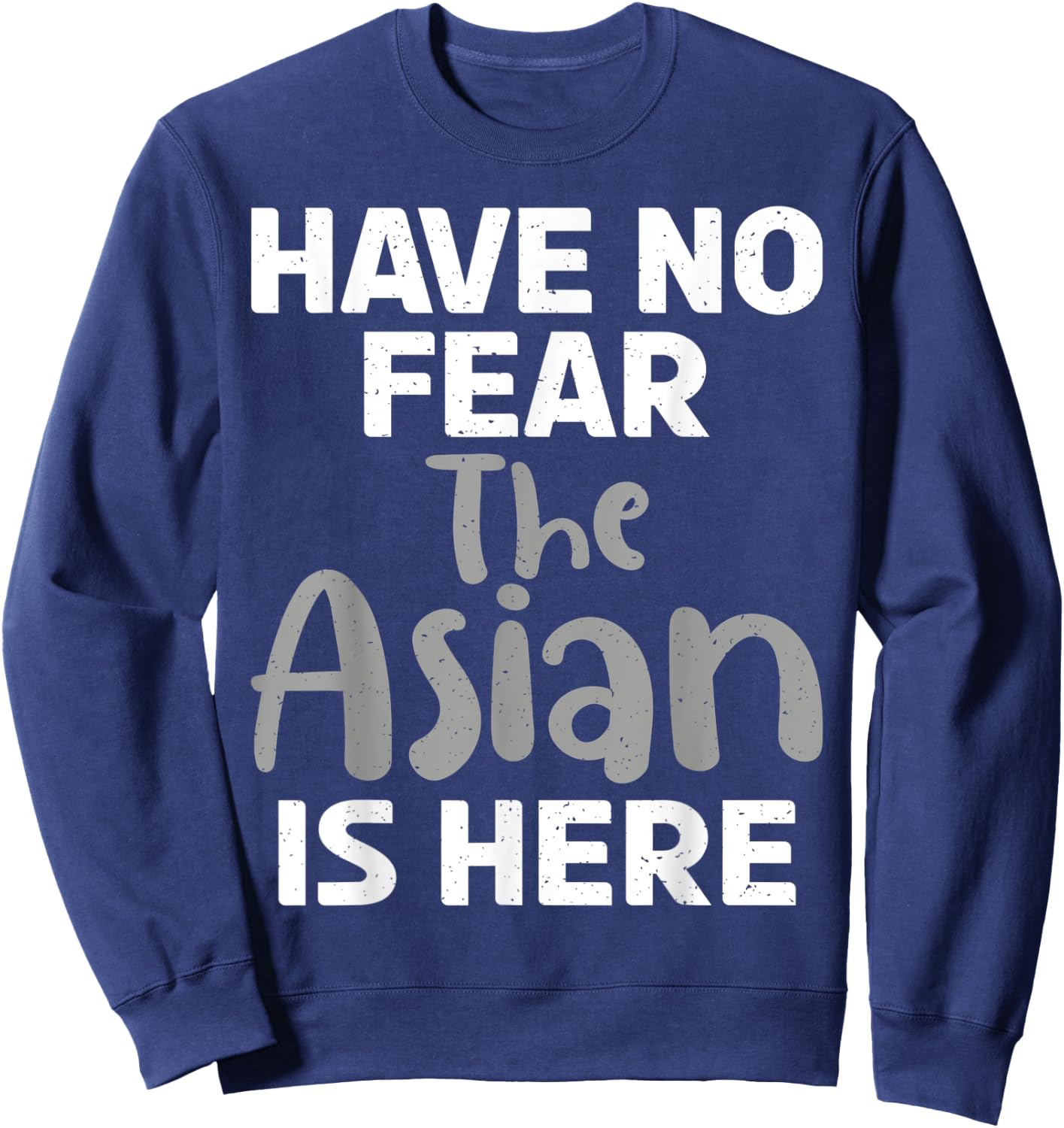Have no Fear the Asian is here funny Asian Sweatshirt - Sweatshirt | Navy