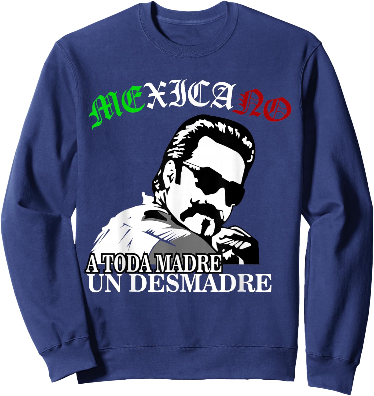 A Toda Madre O Un Desmadre Latino Chicano Badass Mexicans Sweatshirt - Sweatshirt | Navy