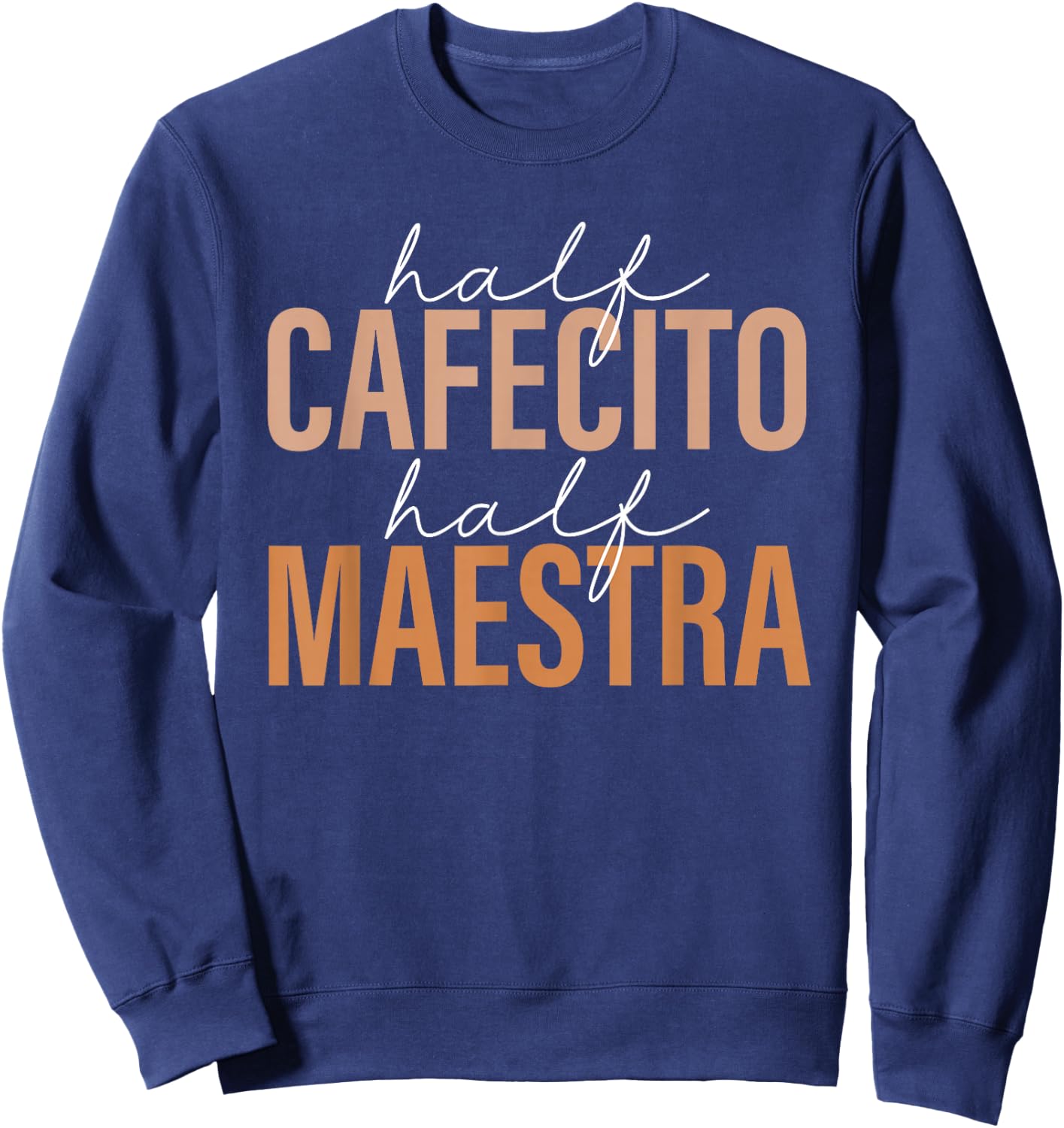 Half Cafecito Half Maestra Bilingual Teacher Spanish Mexican Sweatshirt - Sweatshirt | Navy