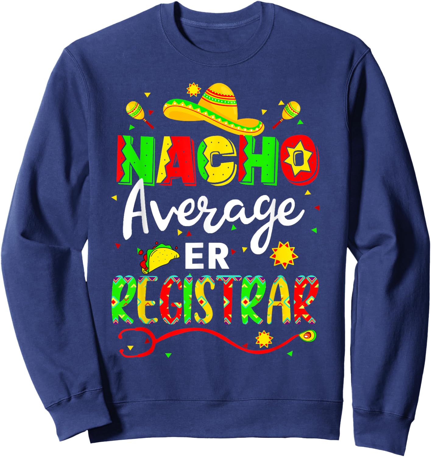 Nacho Average ER Registrar Cinco De Mayo Fiesta Mexican Sweatshirt - Sweatshirt | Navy
