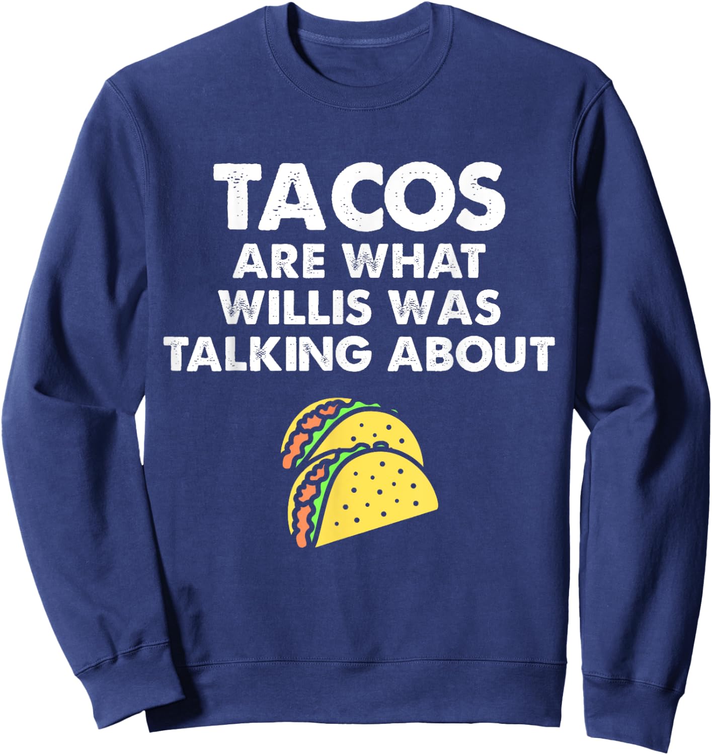 Tacos Are What Was Talked About Design for Taco Lovers Sweatshirt - Sweatshirt | Navy
