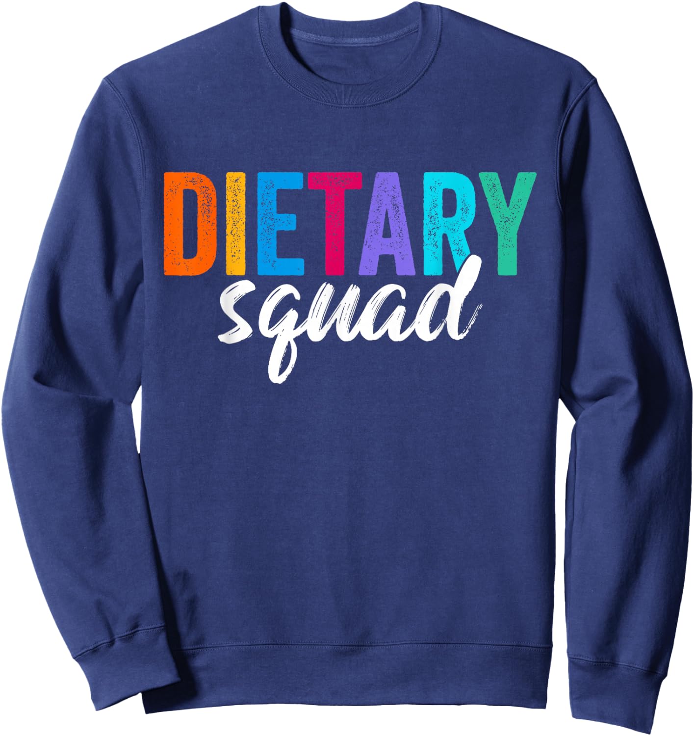 Funny Dietary Squad Cool Design Appreciation Week Healthcare Sweatshirt - Sweatshirt | Navy