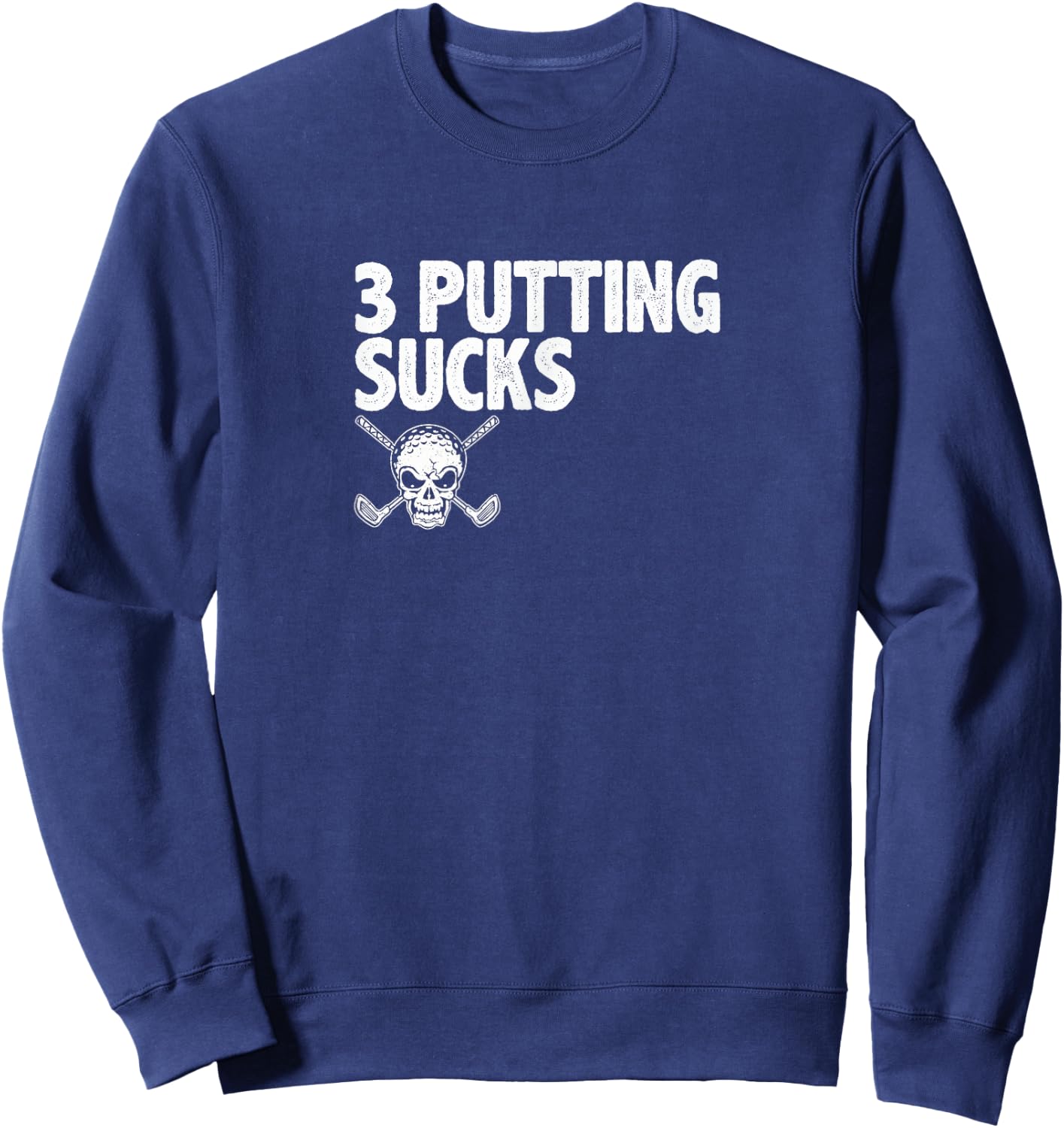 3 Three Putting Sucks - Skull and Crossed Golf Clubs Sweatshirt - Sweatshirt | Navy
