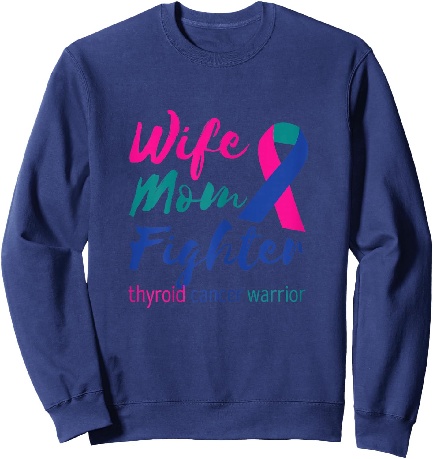Thyroidectomy Wife Mom Fighter Thyroid Cancer Warrior Sweatshirt - Sweatshirt | Navy