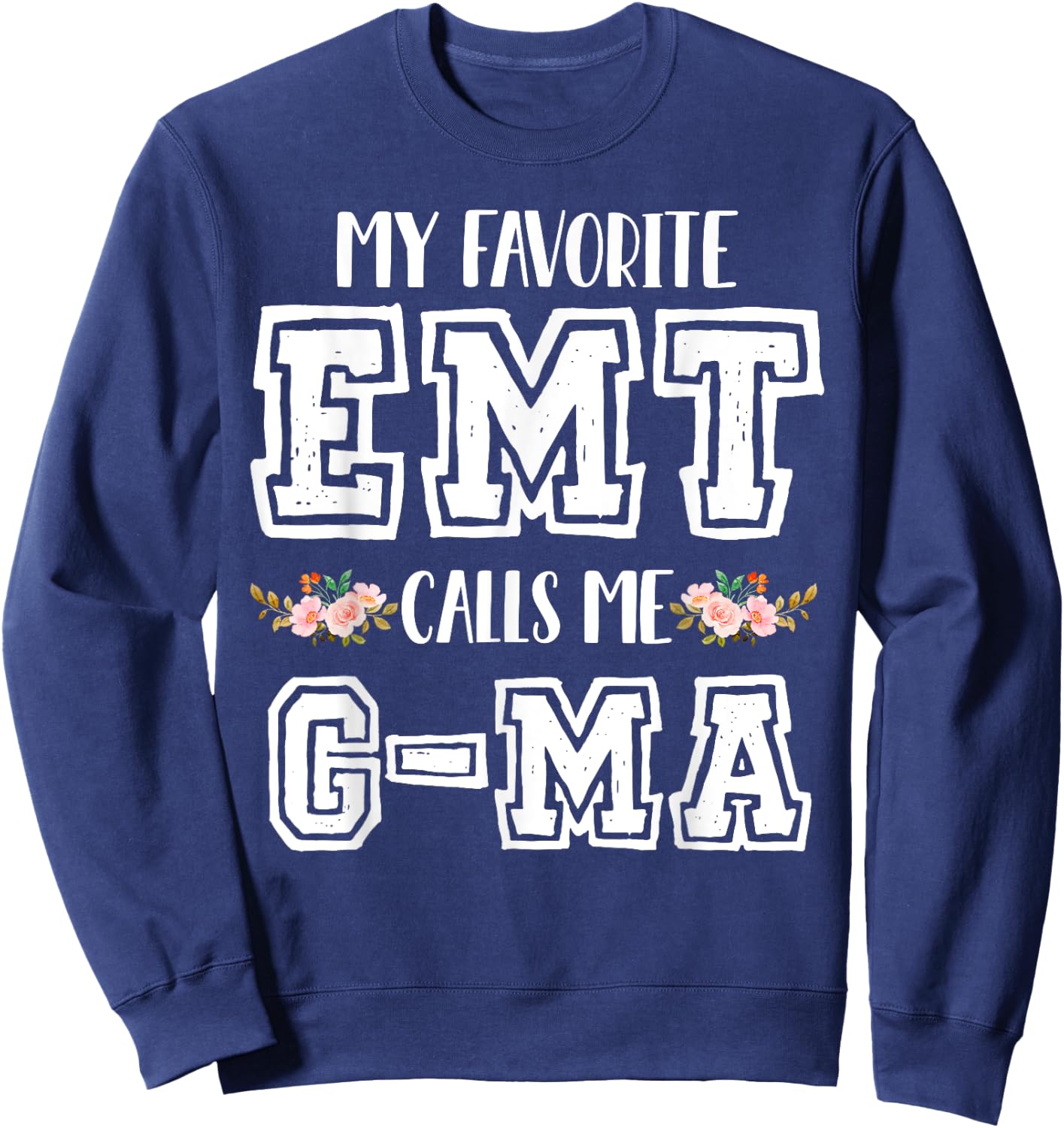 My Favorite EMT Calls Me G-Ma Nurse Ambulance Technician Sweatshirt - Sweatshirt | Navy