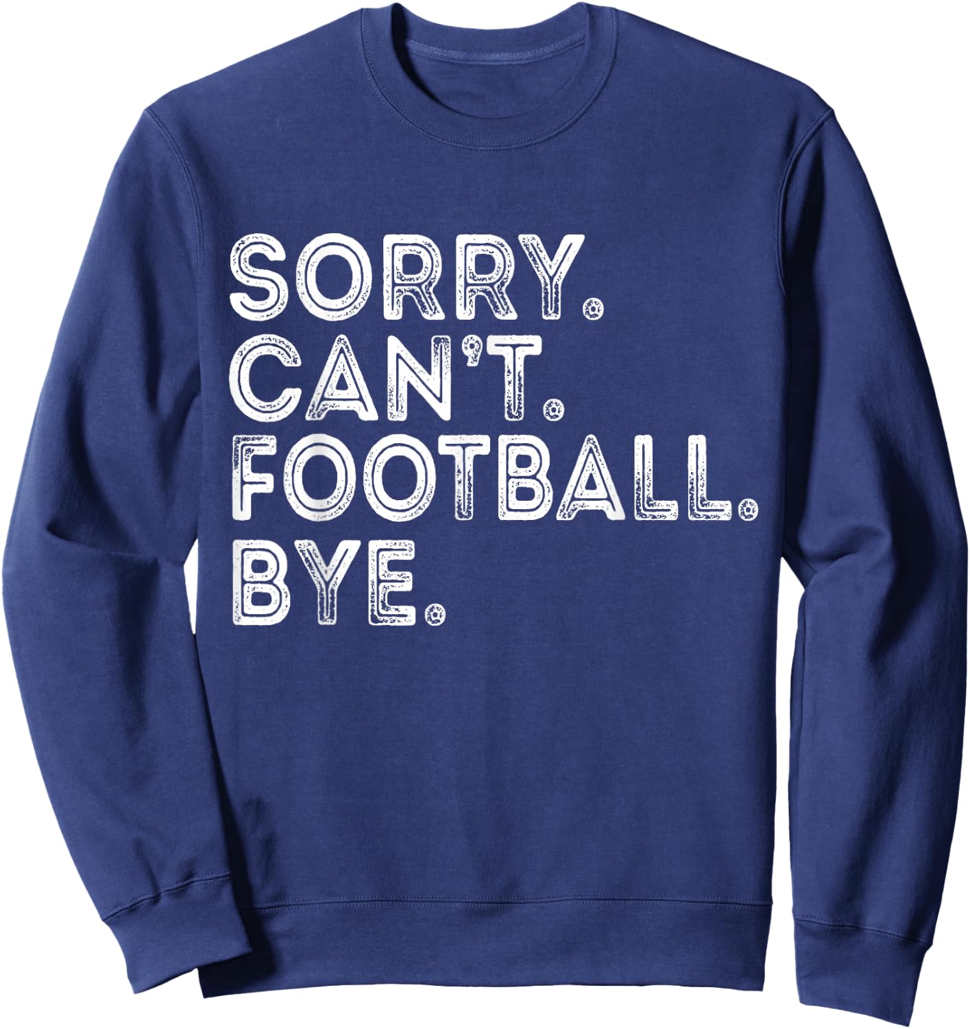 Sorry Can't Football Bye Sweatshirt - Sweatshirt | Navy