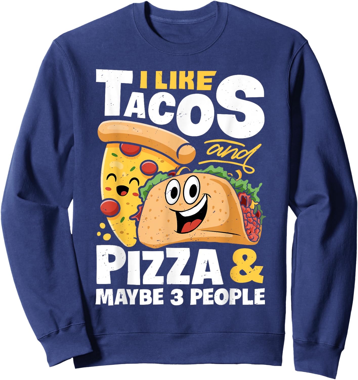 I Like Tacos And Pizza And Maybe 3 People Funny Women Food Sweatshirt - Sweatshirt | Navy