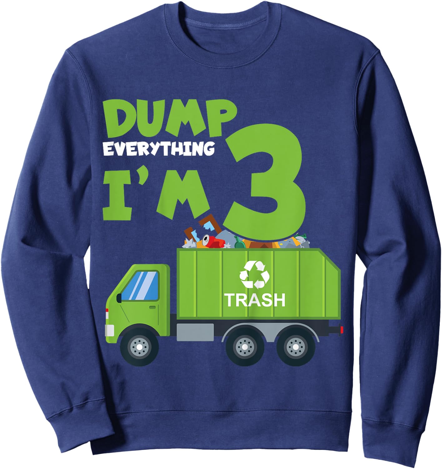 Kids Dump Everything I'm 3 Funny Garbage Trucks Boys Birthday Sweatshirt - Sweatshirt | Navy