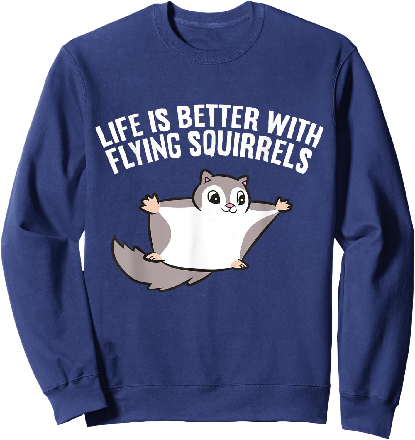 Flying Squirrel Lover Life Is Better With Flying Squirrels Sweatshirt - Sweatshirt | Navy
