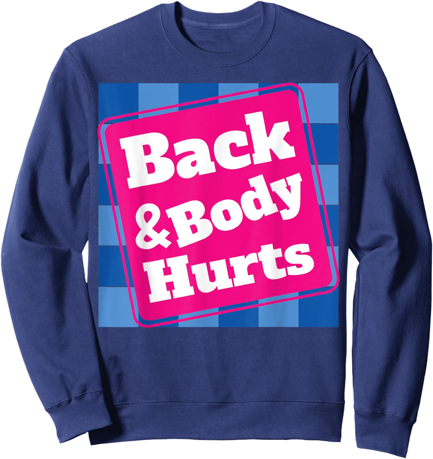 Funny Back Body Hurts Quote Workout Gym Top Sweatshirt - Sweatshirt | Navy