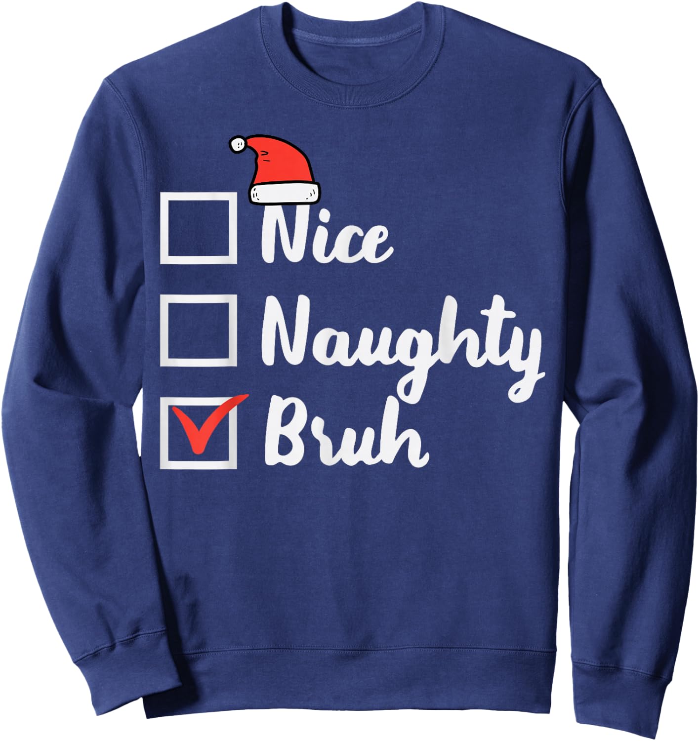 Christmas Nice Naughty Bruh Funny Xmas List Women Men Kids Sweatshirt - Sweatshirt | Navy