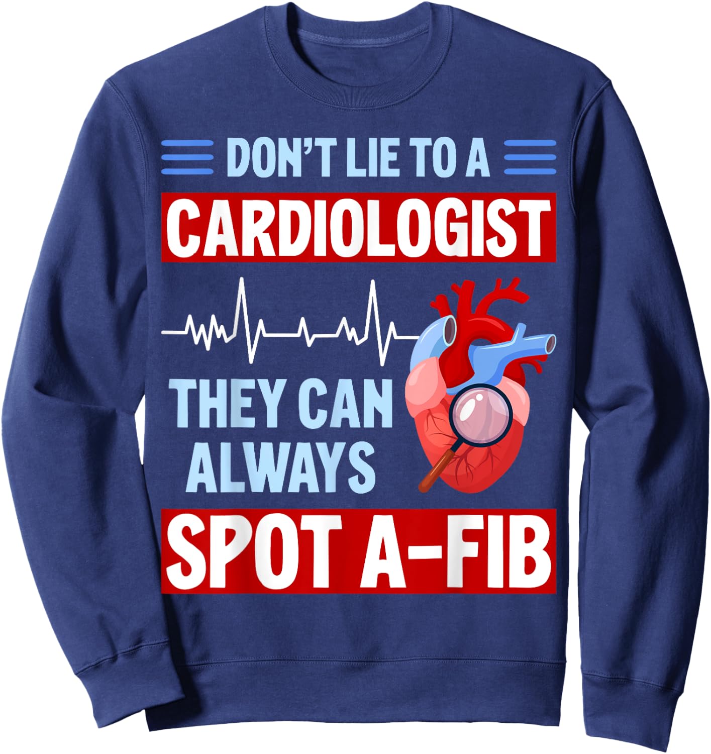 Don't Lie To Cardiologist AFib Funny Cardiology Sweatshirt - Sweatshirt | Navy