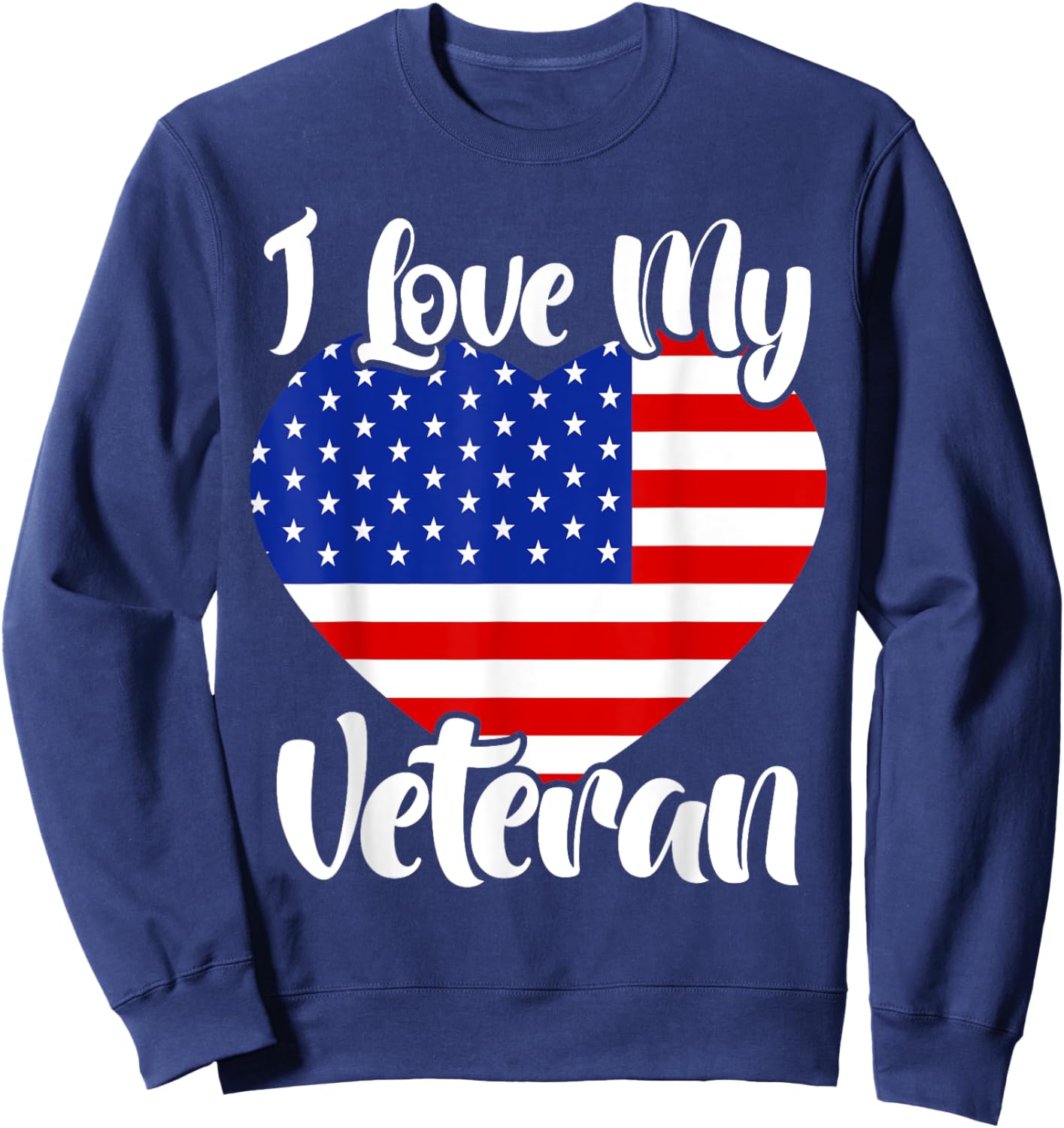 I Love My Veteran USA Flag American Memorial Day Sweatshirt - Sweatshirt | Navy