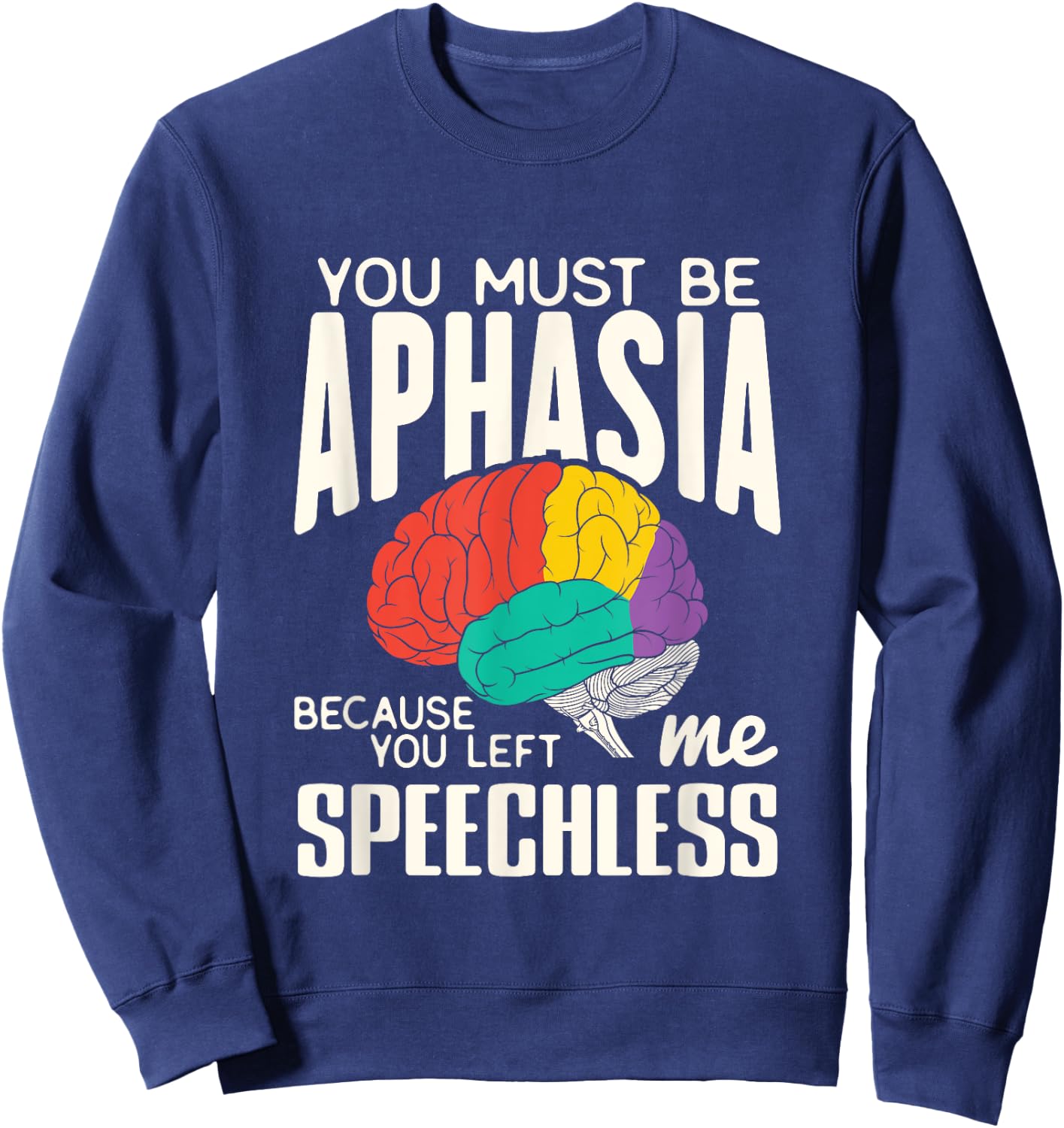 Funny Neuroeducation Brain Facts Aphasia Sweatshirt - Sweatshirt | Navy