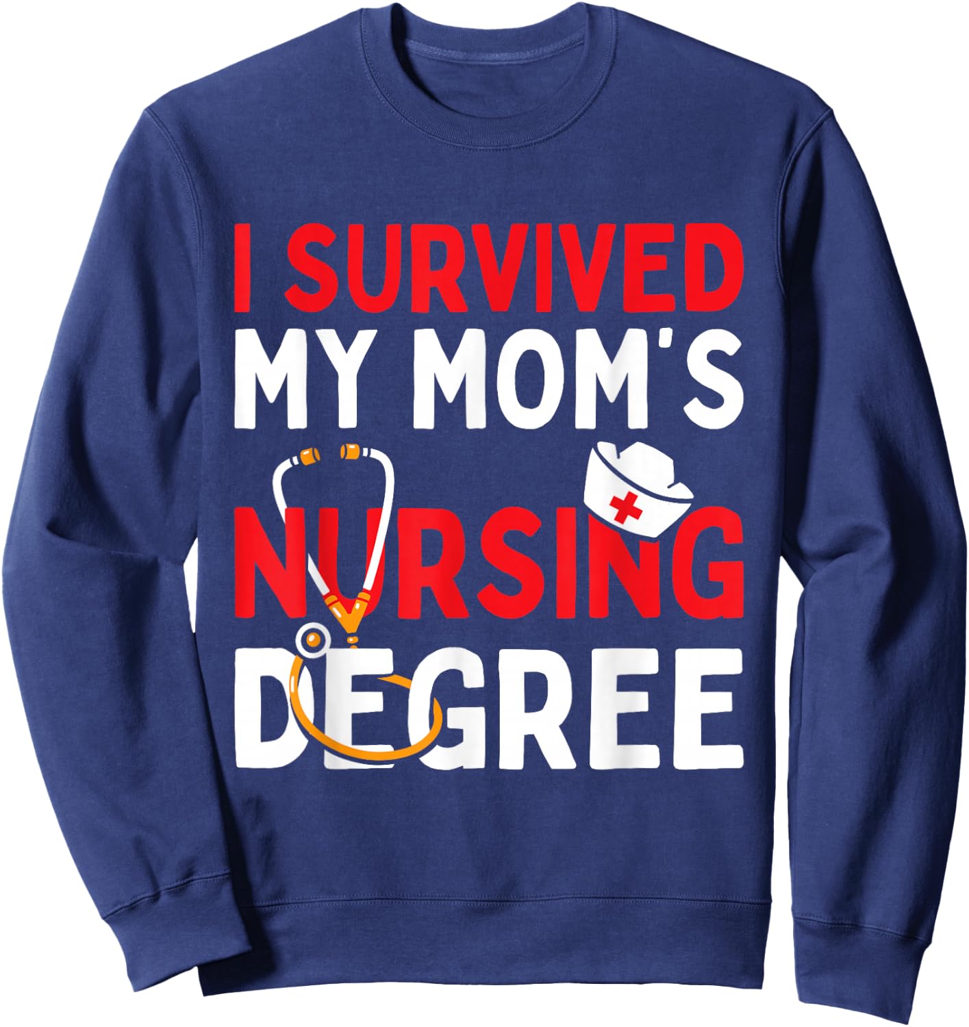 I Survived My Mom's Nursing Degree Funny Graduation 2025 Sweatshirt - Sweatshirt | Navy