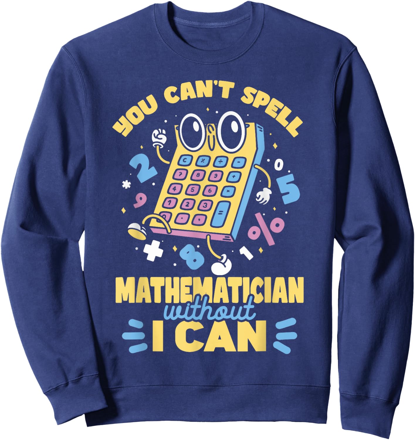 Mathematician Pun Math Teacher Mathematics Men Women Kids Sweatshirt - Sweatshirt | Navy