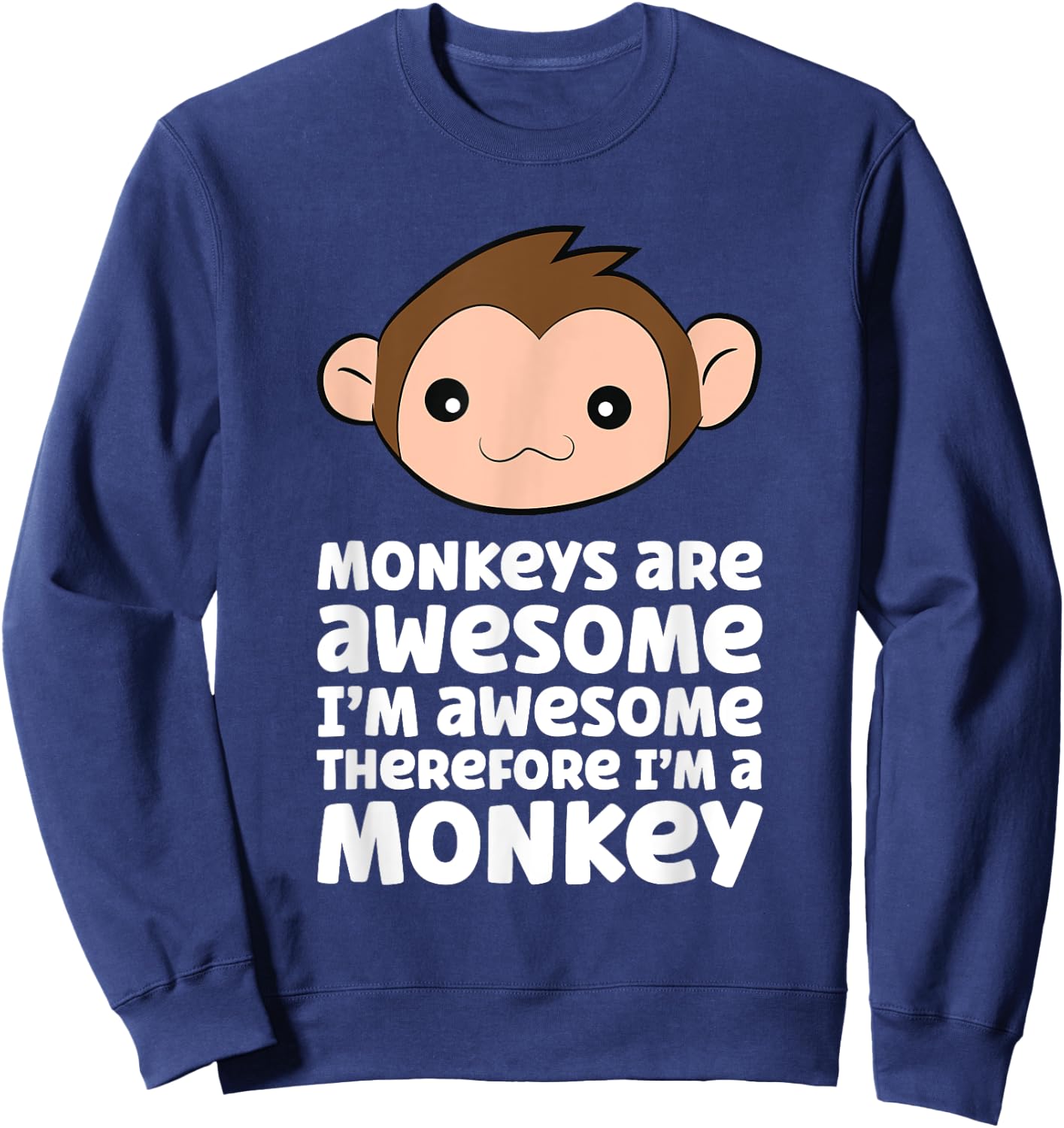 Monkeys Are Awesome I'm Awesome Therefore I'm A Monkey Sweatshirt - Sweatshirt | Navy
