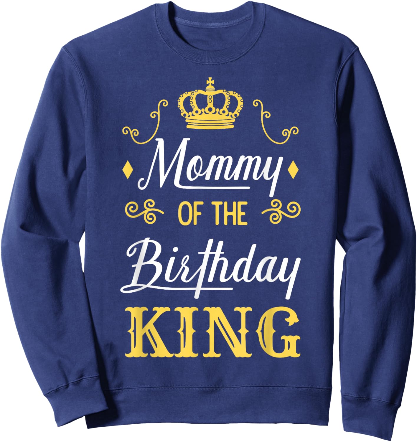 Mommy of the Birthday King Party Bday Celebration Sweatshirt - Sweatshirt | Navy