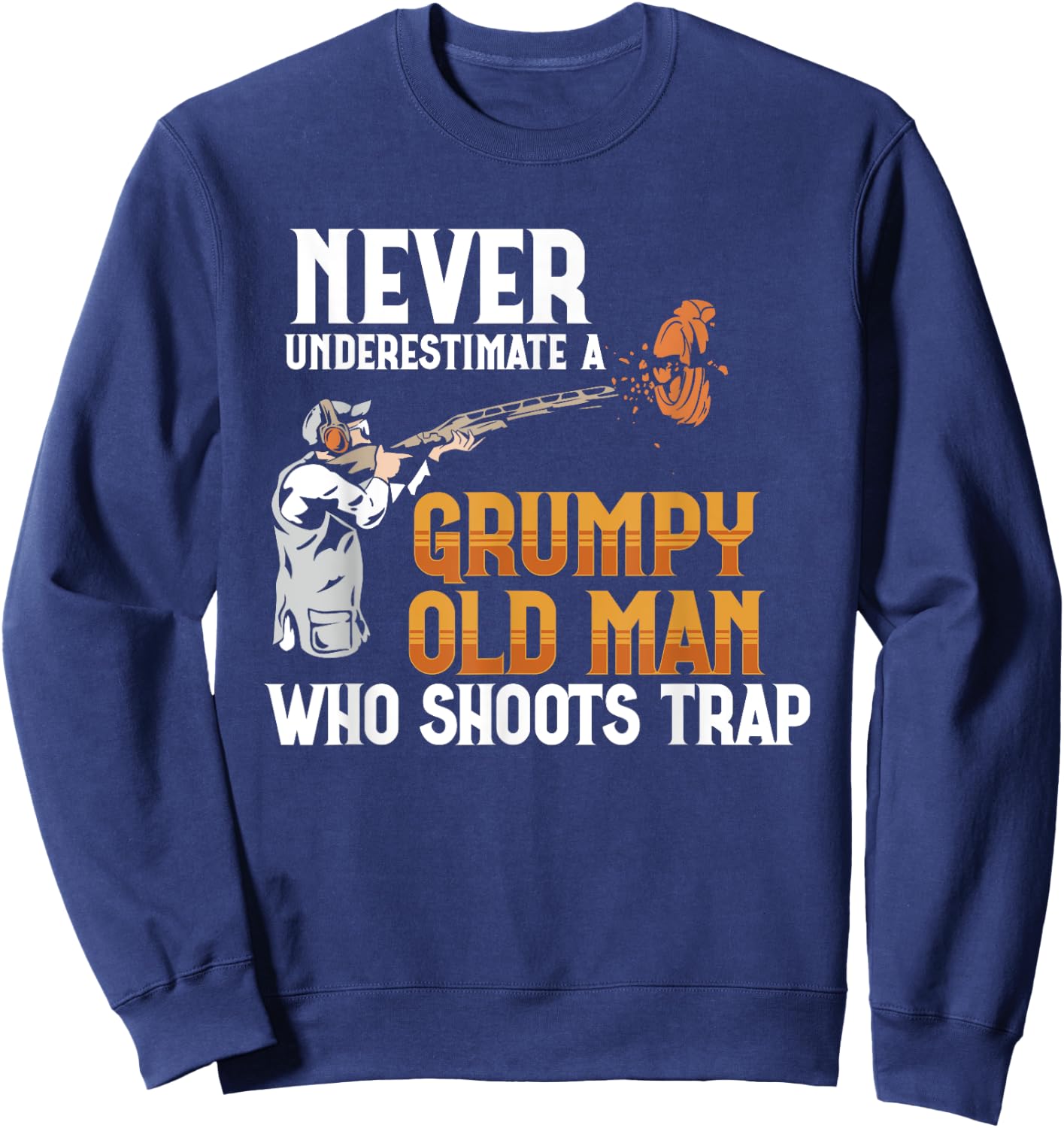 Clay Pigeon Shoot Never Underestimate Grumpy Old Man Trap Sweatshirt - Sweatshirt | Navy