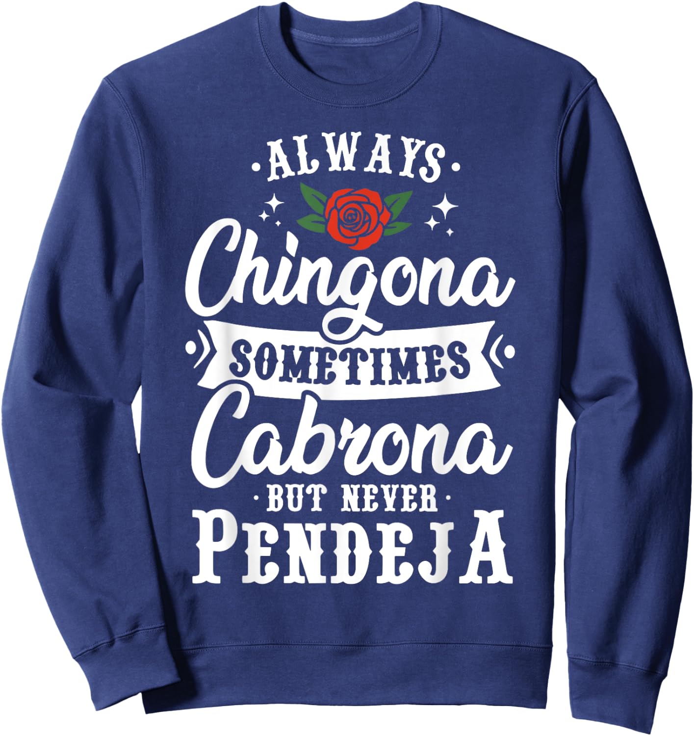 Cinco De Mayo & Party Apparel Always Chingona Sometimes Cabrona But Never Pendeja Sweatshirt - Sweatshirt | Navy