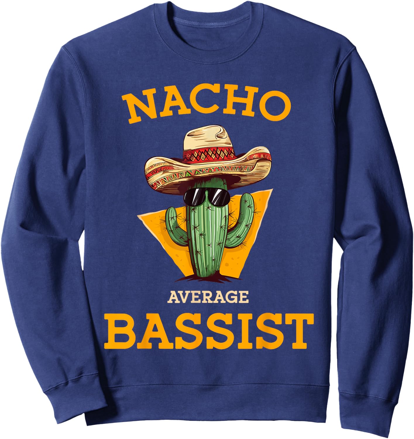 Nacho Average Bassist Funny Mexican Bass Guitar Player Joke Sweatshirt - Sweatshirt | Navy