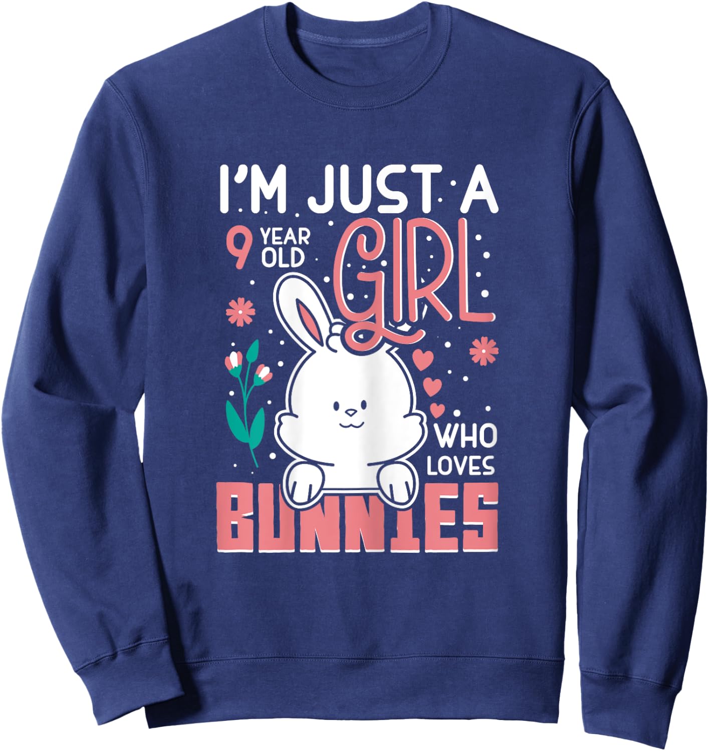 Im Just a 9 Years Old Girl Who Loves Bunny Kids 9th Birthday Sweatshirt - Sweatshirt | Navy