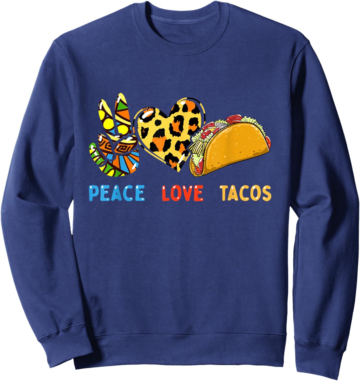 Peace Love Tacos Cute Taco Tuesday Mexican Food Lovers Sweatshirt - Sweatshirt | Navy