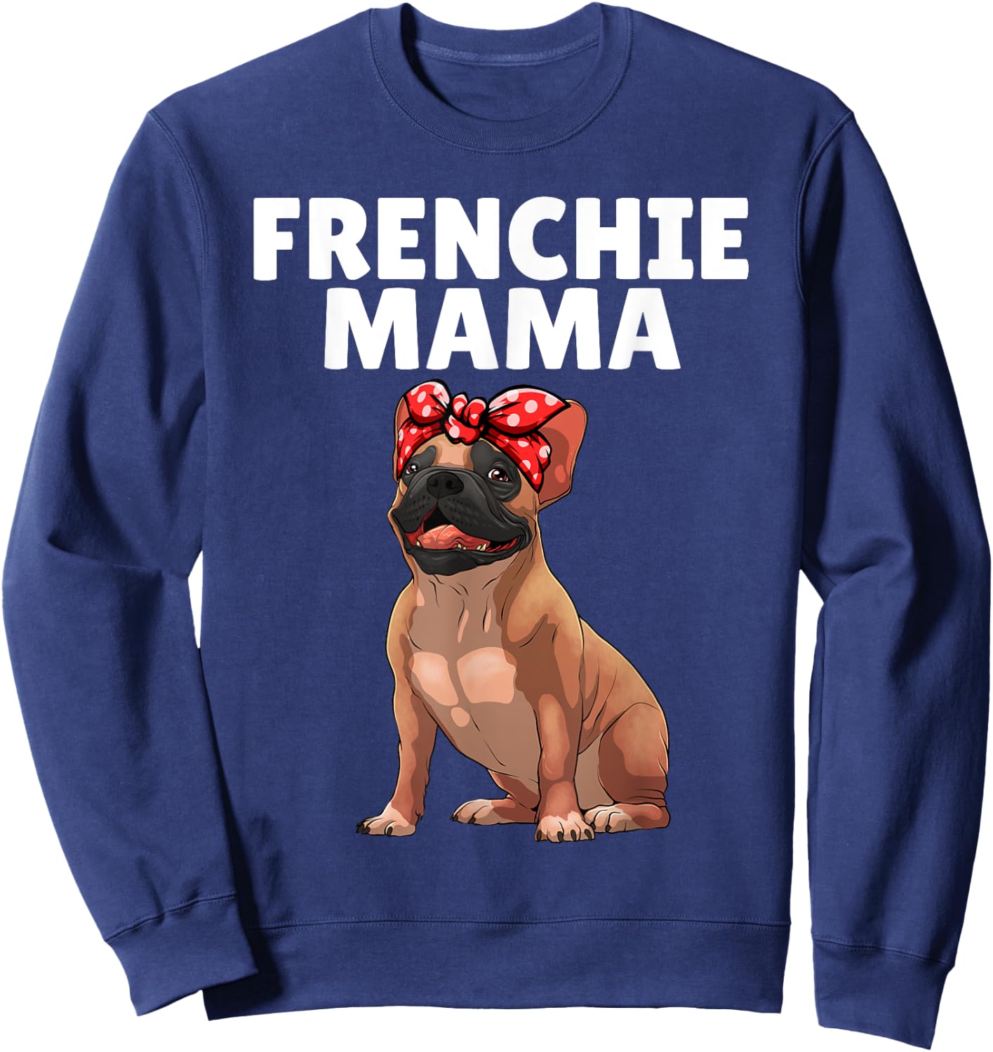 French Bulldog Art Mama Frenchie French Bulldog Sweatshirt - Sweatshirt | Navy