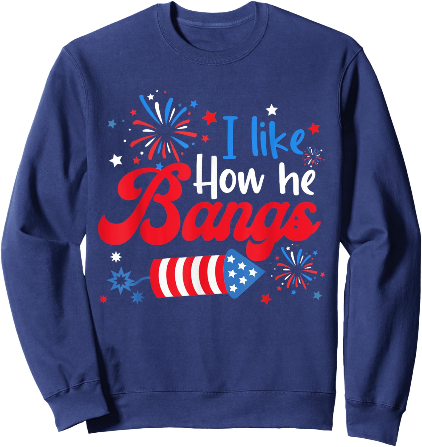 I Like How She Explodes Fireworks Funny Couple 4th Of July Sweatshirt - Sweatshirt | Navy