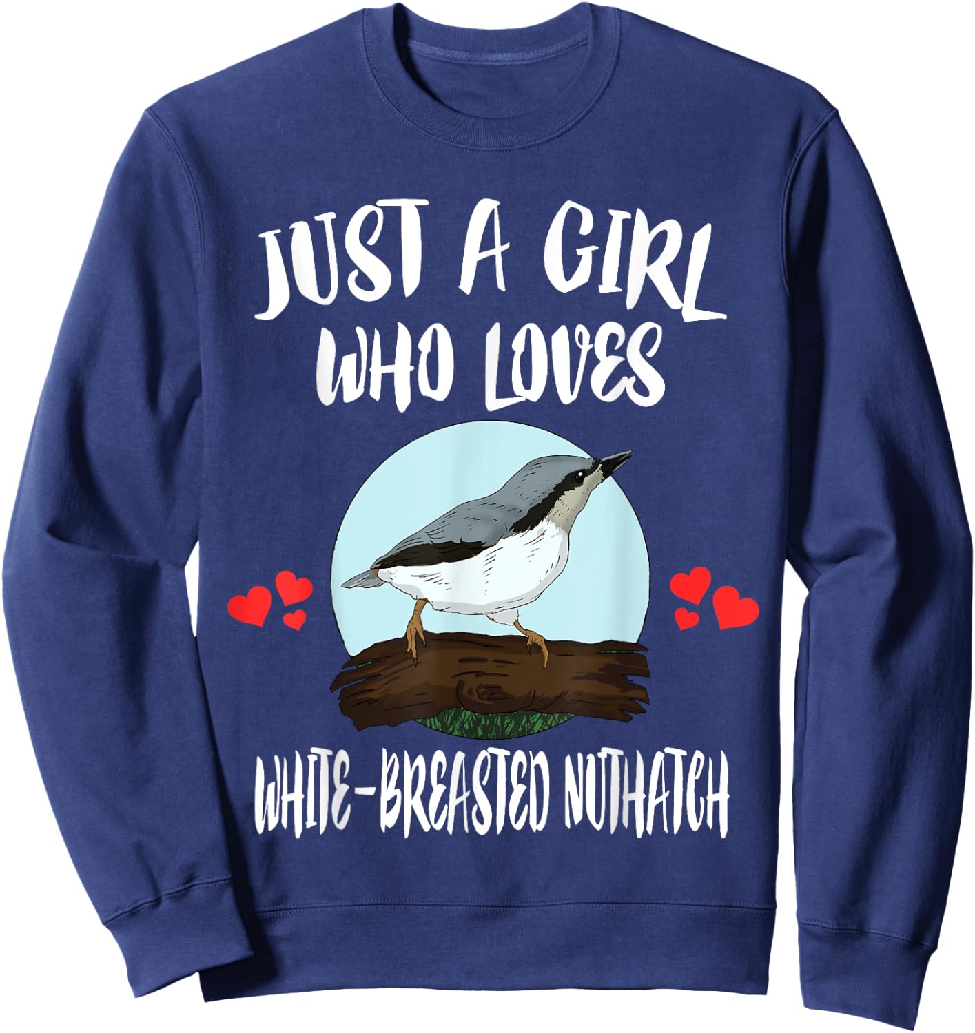 Just A Girl Who Loves White-breasted Nuthatch Bird Birding Sweatshirt - Sweatshirt | Navy