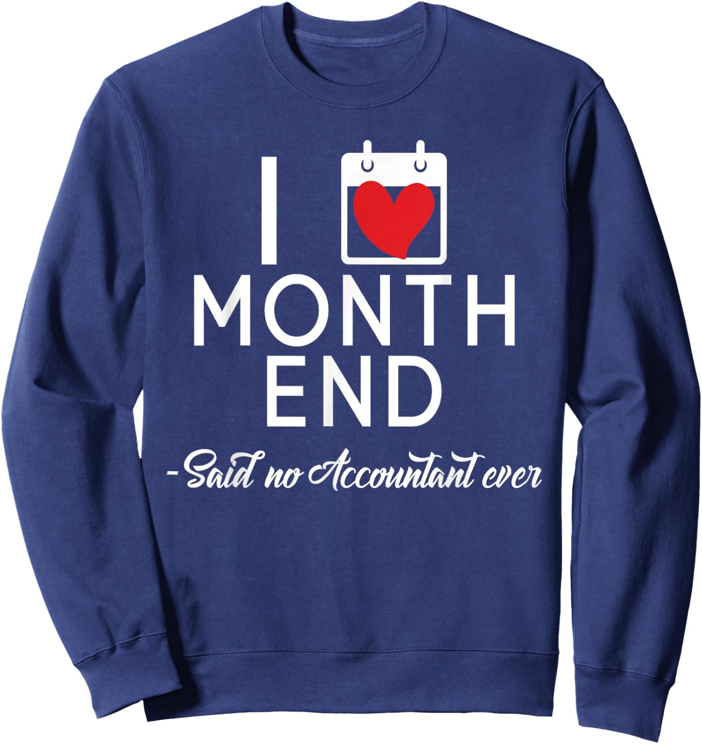Funny Accountant Accounting CPA I Love Month End Sweatshirt - Sweatshirt | Navy