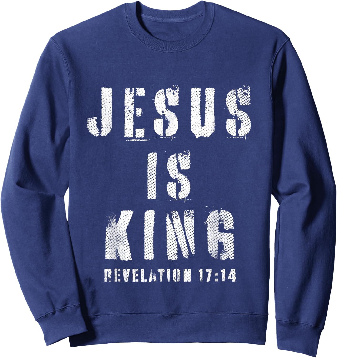 Christianity Faith Savior Almighty Lord Jesus Is King Sweatshirt - Sweatshirt | Navy