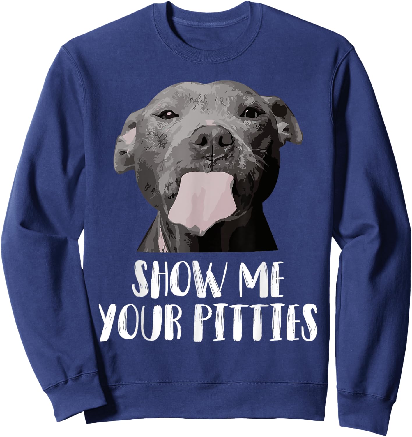 Show Me Your Pitties Pitbull Mom Pitbull Dog Lover Dad Pet Men Women Sweatshirt - Sweatshirt | Navy